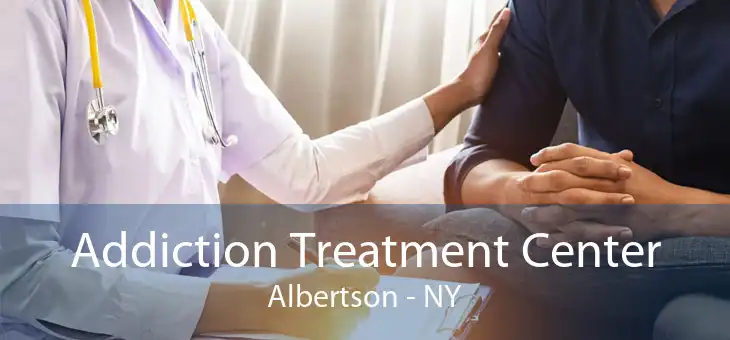 Addiction Treatment Center Albertson - NY