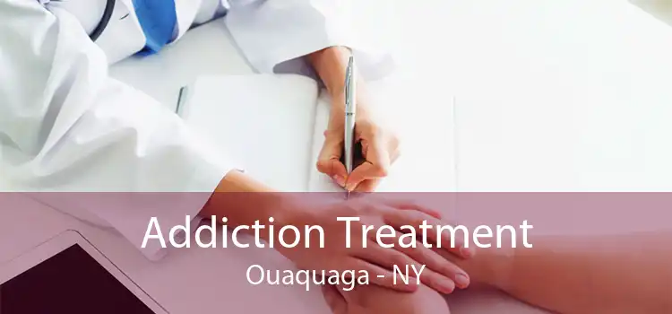 Addiction Treatment Ouaquaga - NY