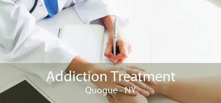 Addiction Treatment Quogue - NY