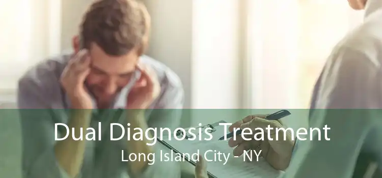 Dual Diagnosis Treatment Long Island City - NY