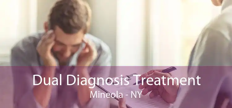 Dual Diagnosis Treatment Mineola - NY