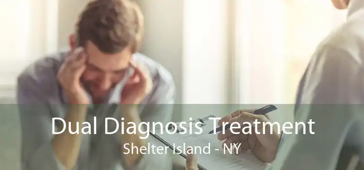 Dual Diagnosis Treatment Shelter Island - NY