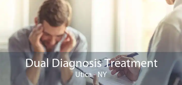 Dual Diagnosis Treatment Utica - NY