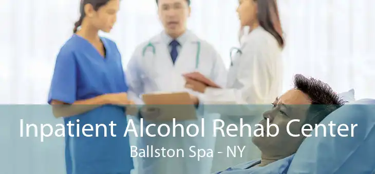 Inpatient Alcohol Rehab Center Ballston Spa - NY