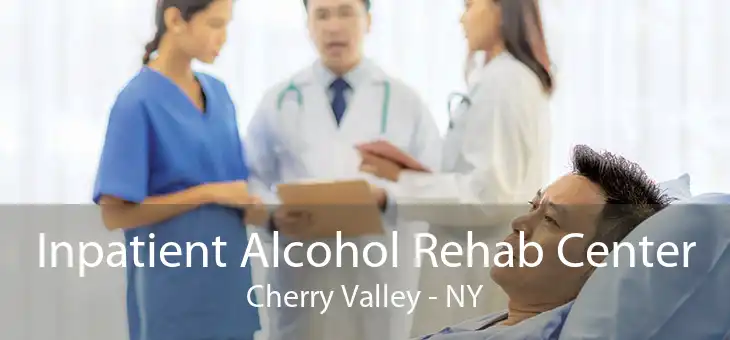 Inpatient Alcohol Rehab Center Cherry Valley - NY