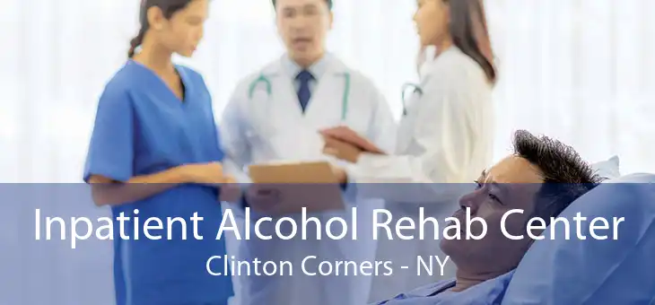 Inpatient Alcohol Rehab Center Clinton Corners - NY