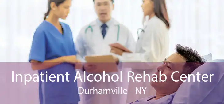 Inpatient Alcohol Rehab Center Durhamville - NY