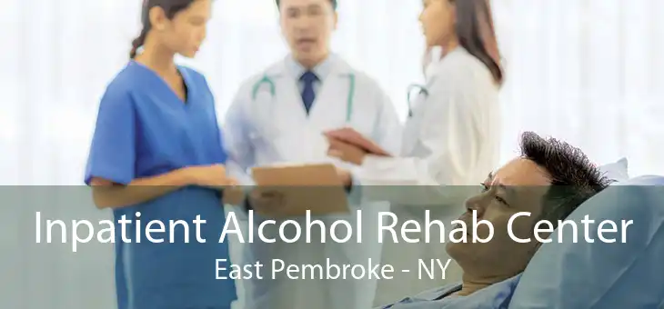 Inpatient Alcohol Rehab Center East Pembroke - NY