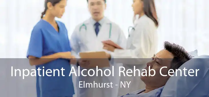 Inpatient Alcohol Rehab Center Elmhurst - NY