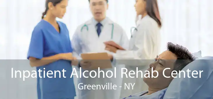 Inpatient Alcohol Rehab Center Greenville - NY