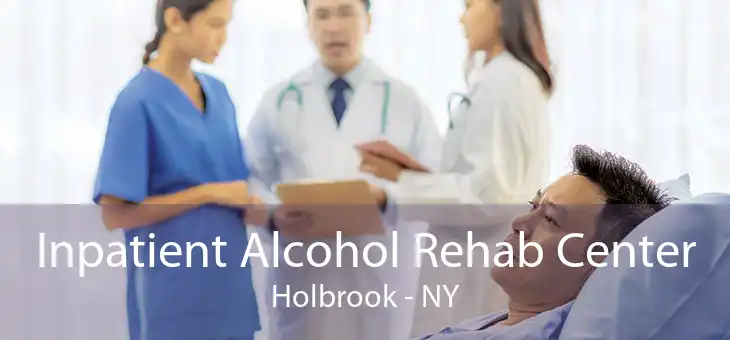 Inpatient Alcohol Rehab Center Holbrook - NY