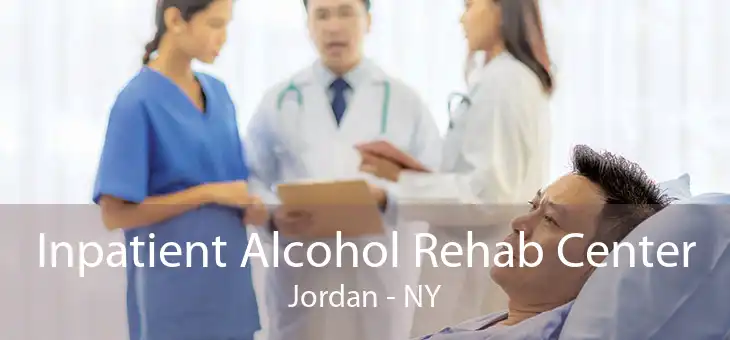 Inpatient Alcohol Rehab Center Jordan - NY