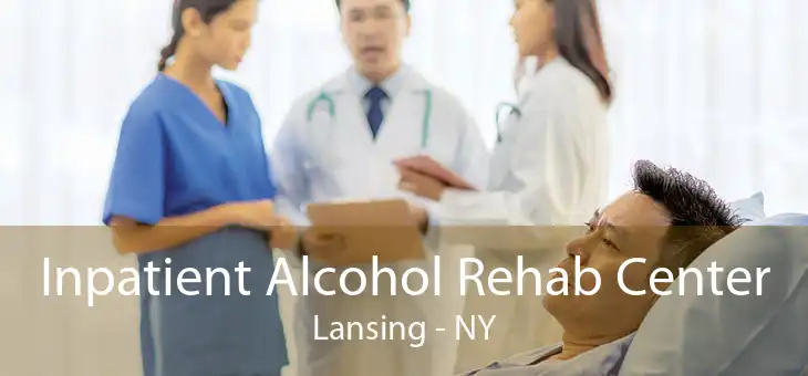 Inpatient Alcohol Rehab Center Lansing - NY