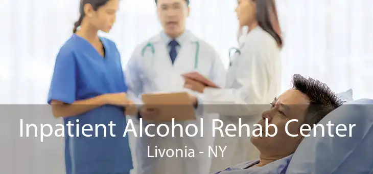 Inpatient Alcohol Rehab Center Livonia - NY