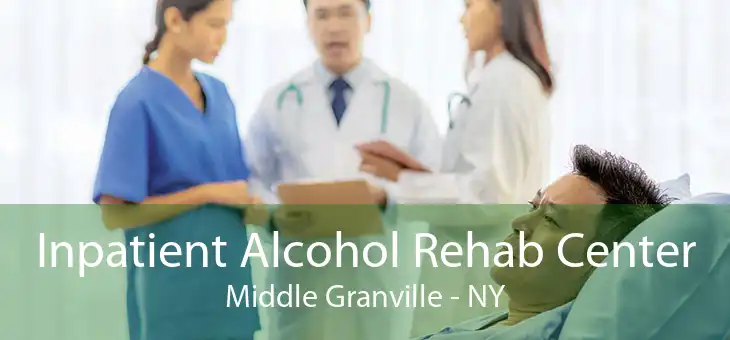 Inpatient Alcohol Rehab Center Middle Granville - NY