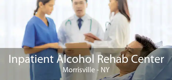 Inpatient Alcohol Rehab Center Morrisville - NY