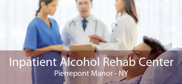 Inpatient Alcohol Rehab Center Pierrepont Manor - NY