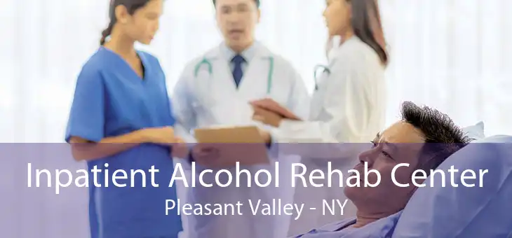 Inpatient Alcohol Rehab Center Pleasant Valley - NY