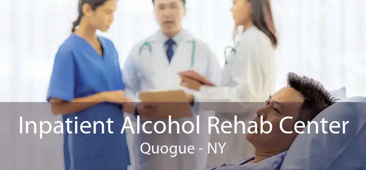 Inpatient Alcohol Rehab Center Quogue - NY