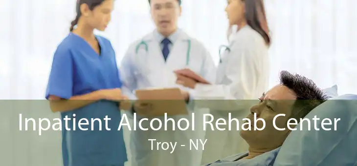 Inpatient Alcohol Rehab Center Troy - NY