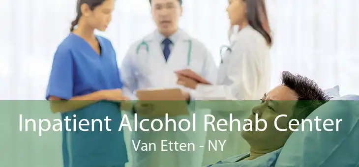 Inpatient Alcohol Rehab Center Van Etten - NY