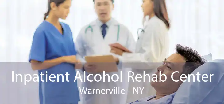 Inpatient Alcohol Rehab Center Warnerville - NY