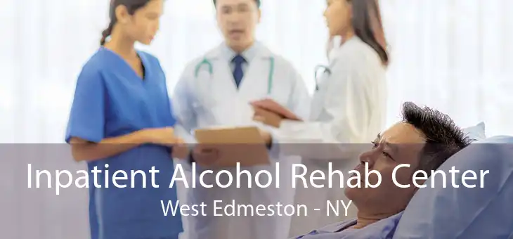 Inpatient Alcohol Rehab Center West Edmeston - NY