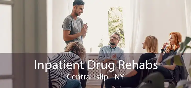 Inpatient Drug Rehabs Central Islip - NY