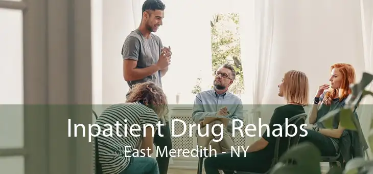 Inpatient Drug Rehabs East Meredith - NY