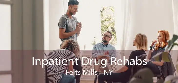 Inpatient Drug Rehabs Felts Mills - NY