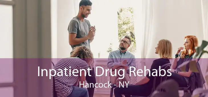 Inpatient Drug Rehabs Hancock - NY