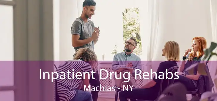 Inpatient Drug Rehabs Machias - NY