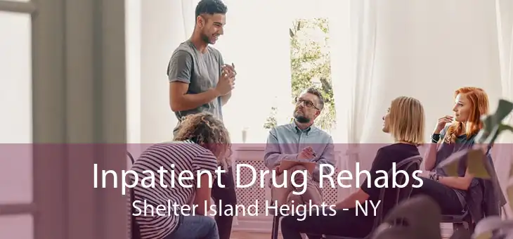 Inpatient Drug Rehabs Shelter Island Heights - NY