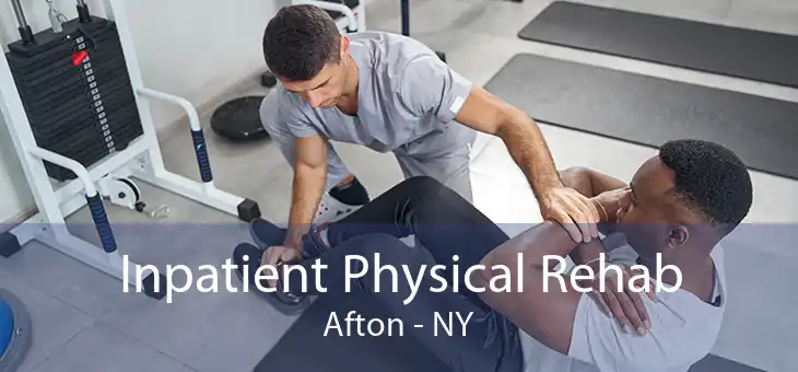 Inpatient Physical Rehab Afton - NY