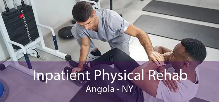Inpatient Physical Rehab Angola - NY