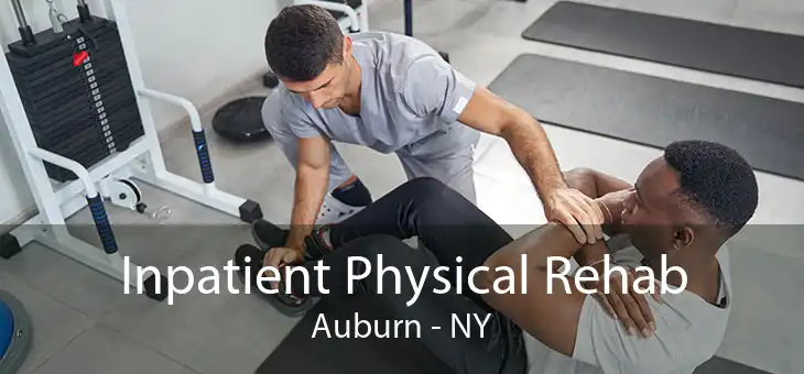 Inpatient Physical Rehab Auburn - NY