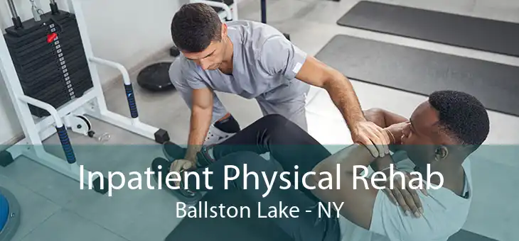 Inpatient Physical Rehab Ballston Lake - NY