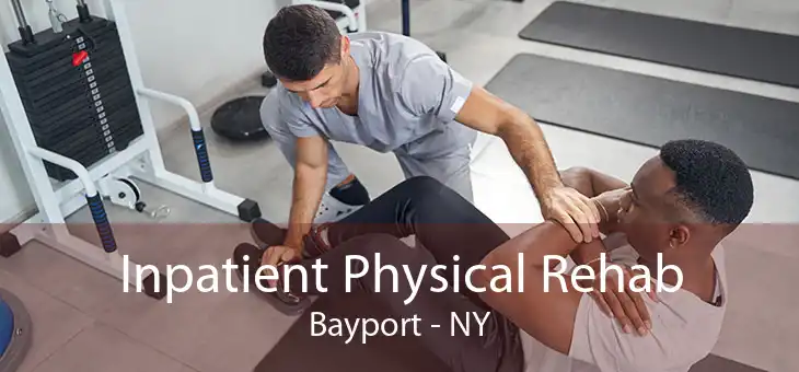 Inpatient Physical Rehab Bayport - NY