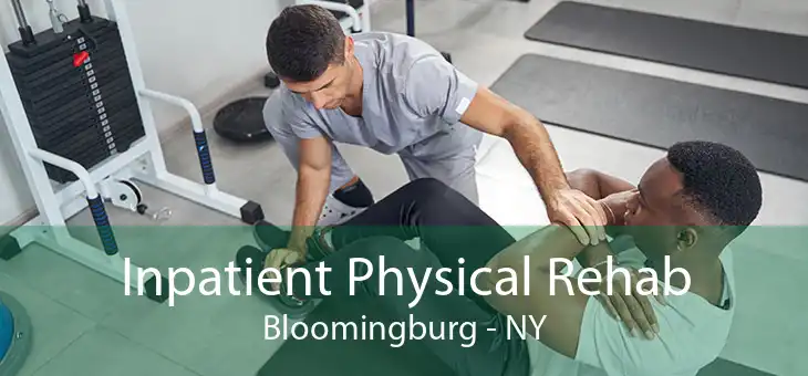 Inpatient Physical Rehab Bloomingburg - NY