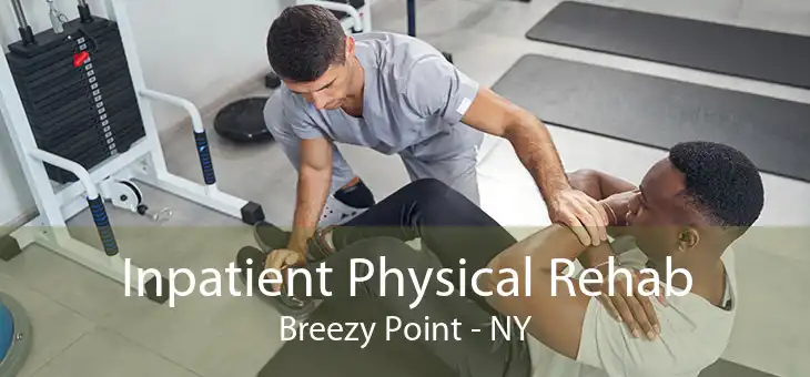 Inpatient Physical Rehab Breezy Point - NY