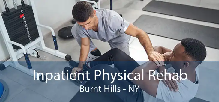 Inpatient Physical Rehab Burnt Hills - NY