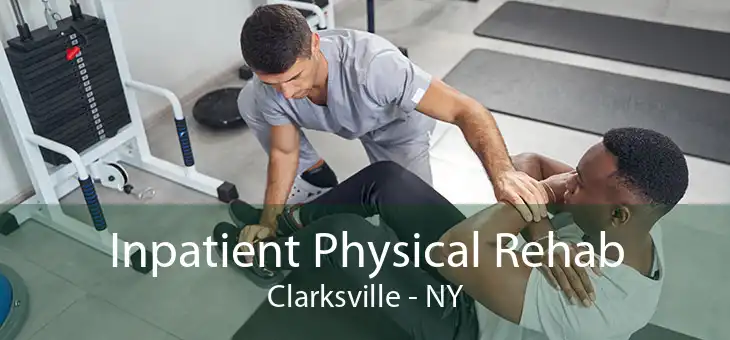 Inpatient Physical Rehab Clarksville - NY