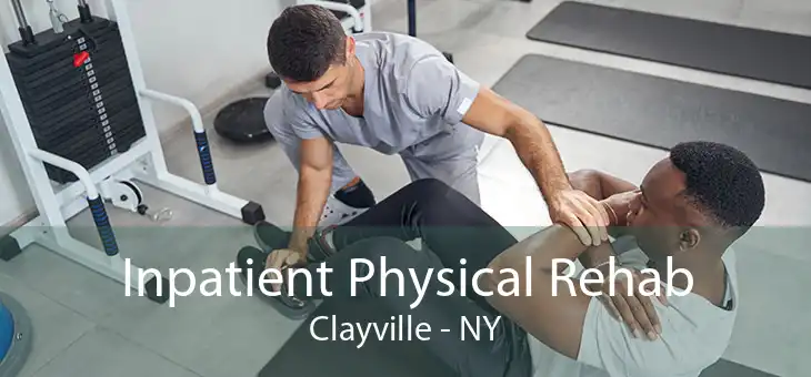 Inpatient Physical Rehab Clayville - NY