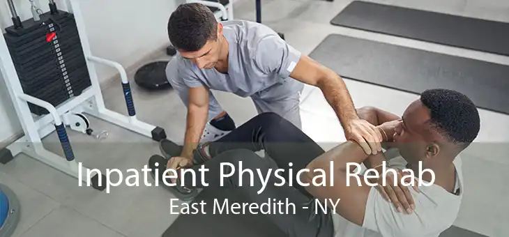 Inpatient Physical Rehab East Meredith - NY