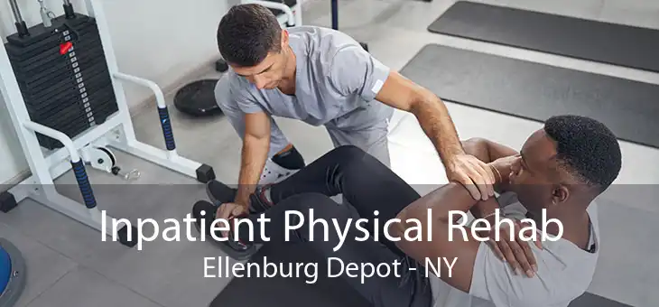 Inpatient Physical Rehab Ellenburg Depot - NY