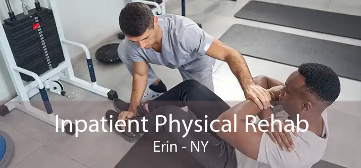 Inpatient Physical Rehab Erin - NY