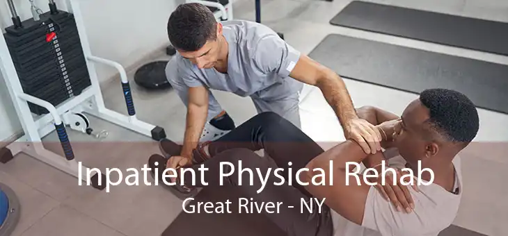 Inpatient Physical Rehab Great River - NY