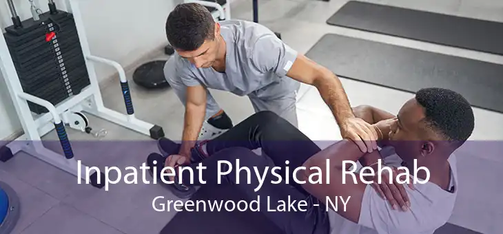Inpatient Physical Rehab Greenwood Lake - NY