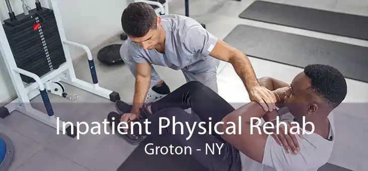 Inpatient Physical Rehab Groton - NY