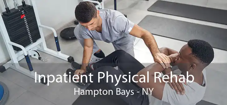 Inpatient Physical Rehab Hampton Bays - NY